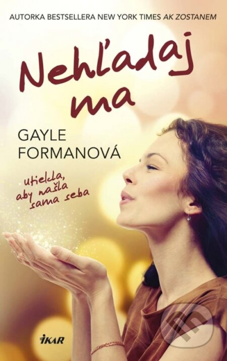Kniha: Nehľadaj ma (Gayle Forman). Ikar, 2017 Kniha: Nehľadaj ma (Gayle Forman). Ikar, 2017