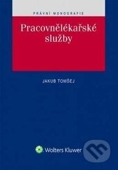 Kniha: Pracovnělékařské služby (Jakub Tomšej). Wolters Kluwer ČR, 2016 Kniha: Pracovnělékařské služby (Jakub Tomšej). Wolters Kluwer ČR, 2016
