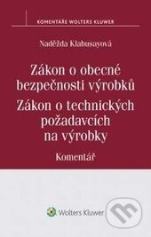 Kniha: Zákon o obecné bezpečnosti výrobků (Naděžda Klabusayová). Wolters Kluwer ČR, 2016 Kniha: Zákon o obecné bezpečnosti výrobků (Naděžda Klabusayová). Wolters Kluwer ČR, 2016