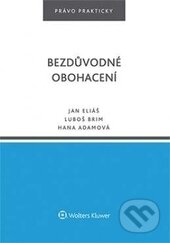 Kniha: Bezdůvodné obohacení (Hana Adamová, Jan Eliáš a Lukáš Brim). Wolters Kluwer ČR, 2016 Kniha: Bezdůvodné obohacení (Hana Adamová, Jan Eliáš a Lukáš Brim). Wolters Kluwer ČR, 2016