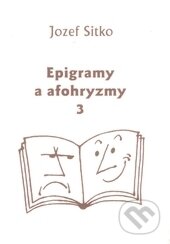 Kniha: Epigramy a afohryzmy 3 (Jozef Sitko). VEDA, 2008 Kniha: Epigramy a afohryzmy 3 (Jozef Sitko). VEDA, 2008