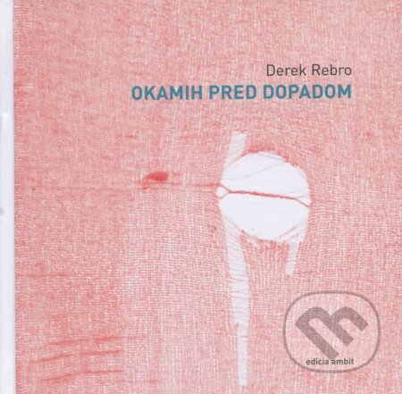 Kniha: Okamih pred dopadom (Derek Rebro). Ars Poetica, 2010 Kniha: Okamih pred dopadom (Derek Rebro). Ars Poetica, 2010