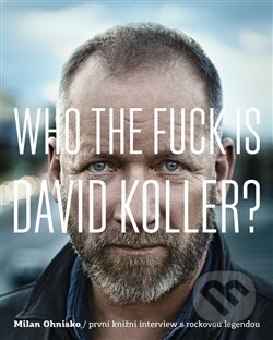 Kniha: Who The Fuck Is David Koller? (Milan Ohnisko). Druhé město, 2017 Kniha: Who The Fuck Is David Koller? (Milan Ohnisko). Druhé město, 2017