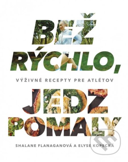 Kniha: Bež rýchlo, jedz pomaly (Elyse Kopecky a Shalane Flanagan). Tatran, 2017 Kniha: Bež rýchlo, jedz pomaly (Elyse Kopecky a Shalane Flanagan). Tatran, 2017