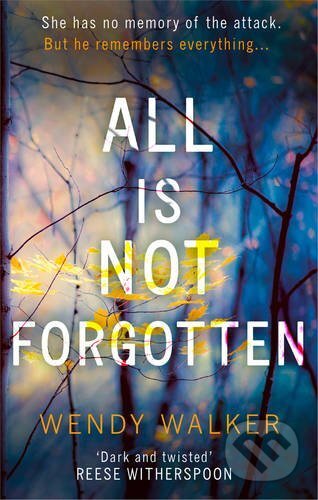 Kniha: All Is Not Forgotten (Wendy Walker). Harlequin, 2017 Kniha: All Is Not Forgotten (Wendy Walker). Harlequin, 2017