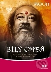 Kniha: Bílý oheň (Mooji). Maitrea, 2017 Kniha: Bílý oheň (Mooji). Maitrea, 2017