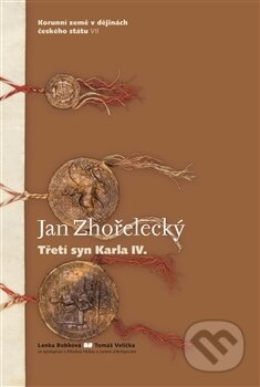 Kniha: Jan Zhořelecký. Třetí syn Karla IV. (Lenka Bobková). Casablanca, 2017 Kniha: Jan Zhořelecký. Třetí syn Karla IV. (Lenka Bobková). Casablanca, 2017