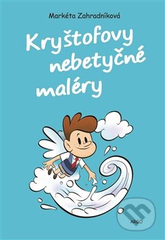 Kniha: Kryštofovy nebetyčné maléry (Markéta Zahradníková). Argo, 2017 Kniha: Kryštofovy nebetyčné maléry (Markéta Zahradníková). Argo, 2017