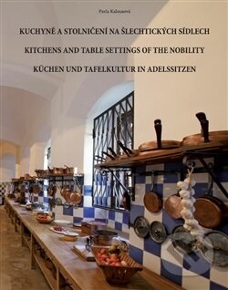 Kniha: Kuchyně a stolničení na šlechtických sídlech (Pavla Kalousová). Pavla Kalousová, 2016 Kniha: Kuchyně a stolničení na šlechtických sídlech (Pavla Kalousová). Pavla Kalousová, 2016