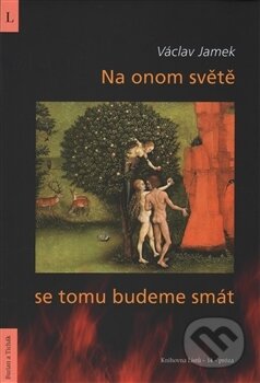 Kniha: Na onom světě se tomu budeme smát (Václav Jamek). Burian a Tichák, 2016 Kniha: Na onom světě se tomu budeme smát (Václav Jamek). Burian a Tichák, 2016