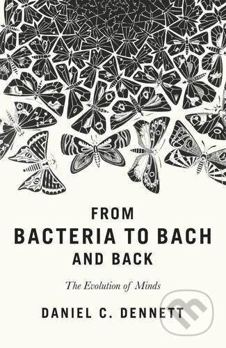 From Bacteria to Bach and Back - Daniel C. Dennett, Allen Lane, 2017