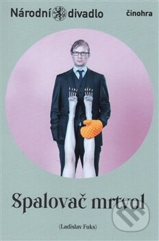 Kniha: Spalovač mrtvol (Ladislav Fuks). Národné divadlo Praha, 2016 Kniha: Spalovač mrtvol (Ladislav Fuks). Národné divadlo Praha, 2016
