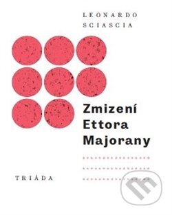 Kniha: Zmizení Ettora Majorany (Leonardo Sciascia). Triáda, 2017 Kniha: Zmizení Ettora Majorany (Leonardo Sciascia). Triáda, 2017