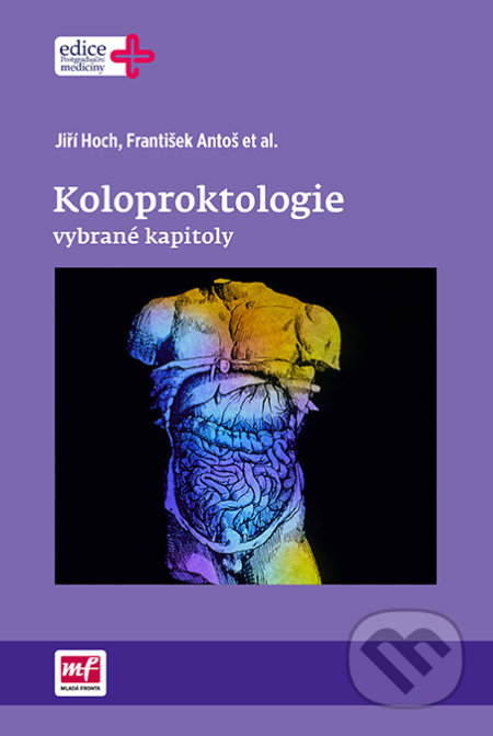 Kniha: Koloproktologie (František Antoš a Jiří Hoch). Mladá fronta, 2017 Kniha: Koloproktologie (František Antoš a Jiří Hoch). Mladá fronta, 2017