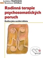 Kniha: Rodinná terapie psychosomatických poruch (Ludmila Trapková a Vladislav Chvála). Portál, 2016 Kniha: Rodinná terapie psychosomatických poruch (Ludmila Trapková a Vladislav Chvála). Portál, 2016