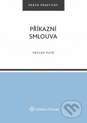 Kniha: Příkazní smlouva (Václav Pilík). Wolters Kluwer ČR, 2017 Kniha: Příkazní smlouva (Václav Pilík). Wolters Kluwer ČR, 2017