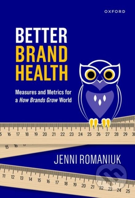 Kniha: Better Brand Health (Jenni Romaniuk). Oxford University Press, 2023 Kniha: Better Brand Health (Jenni Romaniuk). Oxford University Press, 2023