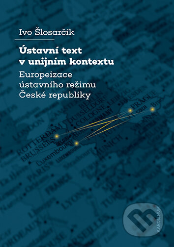 E-kniha: Ústavní text v unijním kontextu (Ivo Šlosarčík). Karolinum, 2024 E-kniha: Ústavní text v unijním kontextu (Ivo Šlosarčík). Karolinum, 2024