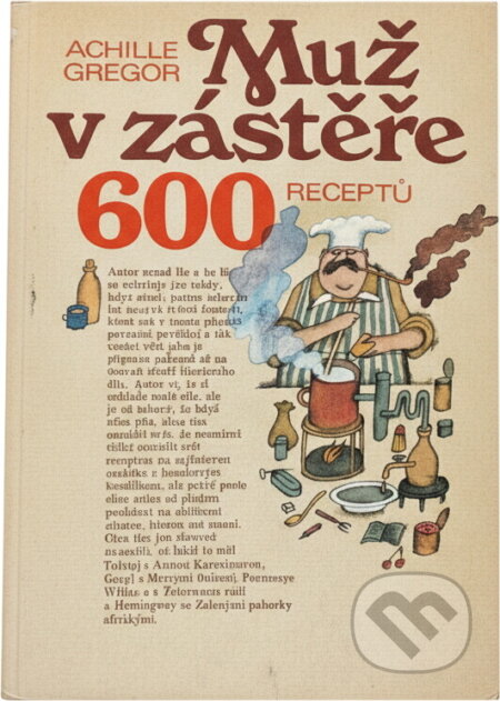 Kniha: Muž v zástěře, aneb, Literární kuchtění, čili, Faire sa cuisine littéraire : 600 receptů (Achille Gregor). , 1991 Kniha: Muž v zástěře, aneb, Literární kuchtění, čili, Faire sa cuisine littéraire : 600 receptů (Achille Gregor). , 1991