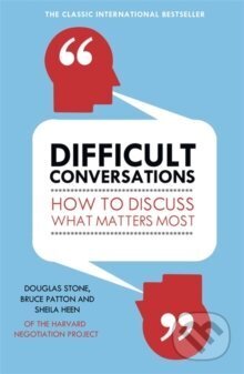 Kniha: Difficult Conversations (Bruce Patton, Douglas Stone a Sheila Heen). Penguin Books, 2011 Kniha: Difficult Conversations (Bruce Patton, Douglas Stone a Sheila Heen). Penguin Books, 2011