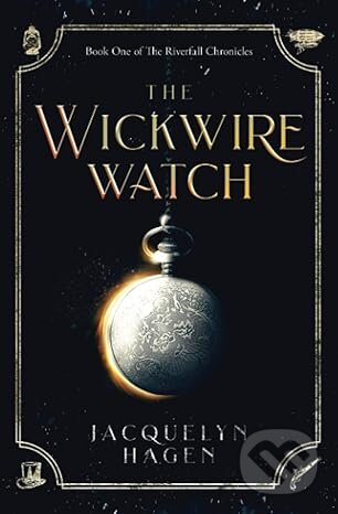 Kniha: The Wickwire Watch (Jacquelyn Hagen). Mastmarner Books, 2022 Kniha: The Wickwire Watch (Jacquelyn Hagen). Mastmarner Books, 2022