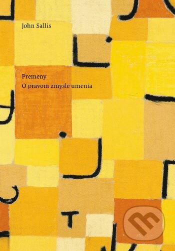 Kniha: Premeny. O pravom zmysle umenia (John Sallis). Minor, 2024 Kniha: Premeny. O pravom zmysle umenia (John Sallis). Minor, 2024