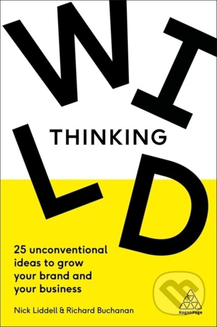Kniha: Wild Thinking (Nick Liddell a Richard Buchanan). Kogan Page, 2019 Kniha: Wild Thinking (Nick Liddell a Richard Buchanan). Kogan Page, 2019
