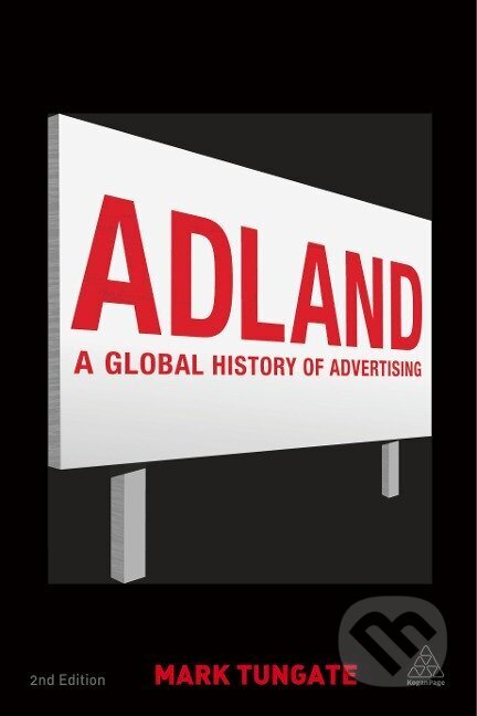 Kniha: Adland (Mark Tungate). Kogan Page, 2013 Kniha: Adland (Mark Tungate). Kogan Page, 2013