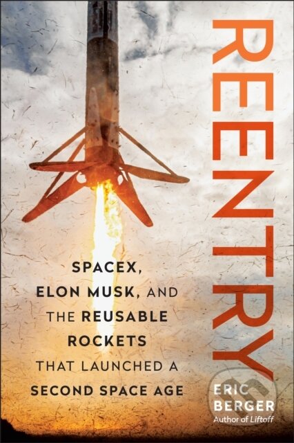 Kniha: Reentry (Eric Berger). BenBella Books, 2024 Kniha: Reentry (Eric Berger). BenBella Books, 2024