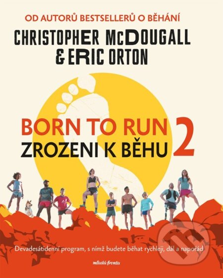 Kniha: Born to Run 2 - Zrozeni k běhu 2 (Christopher McDougall a Eric Orton). Mladá fronta, 2024 Kniha: Born to Run 2 - Zrozeni k běhu 2 (Christopher McDougall a Eric Orton). Mladá fronta, 2024