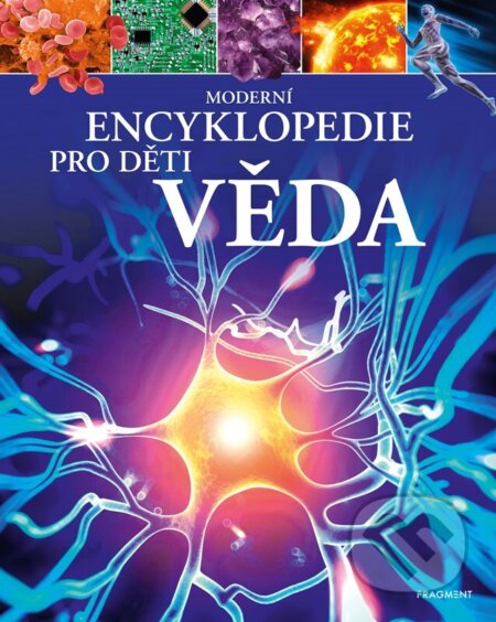 Kniha: Moderní encyklopedie pro děti - Věda (Giles Sparrow). Nakladatelství Fragment, 2024 Kniha: Moderní encyklopedie pro děti - Věda (Giles Sparrow). Nakladatelství Fragment, 2024