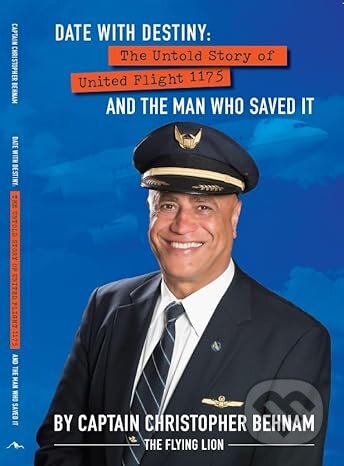 Kniha: Date with Destiny: The Untold Story of United Flight 1175 and the Man Who Saved It (Christopher Behnam). North Slope Publications, 2024 Kniha: Date with Destiny: The Untold Story of United Flight 1175 and the Man Who Saved It (Christopher Behnam). North Slope Publications, 2024