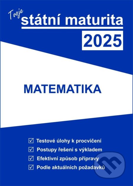 Kniha: Tvoje státní maturita 2025 - Matematika (Gaudetop). Gaudetop, 2024 Kniha: Tvoje státní maturita 2025 - Matematika (Gaudetop). Gaudetop, 2024