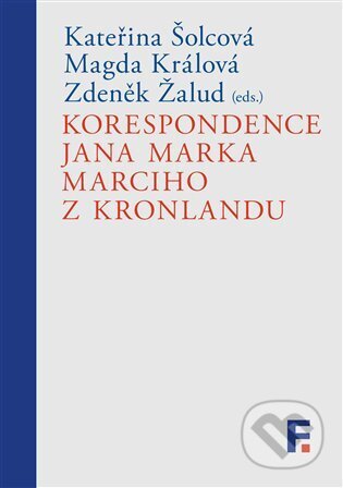 Kniha: Korespondence Jana Marka Marciho z Kronlandu (Magda Králová, Kateřina Šolcová a Zdeněk Žalud). Filosofia, 2024 Kniha: Korespondence Jana Marka Marciho z Kronlandu (Magda Králová, Kateřina Šolcová a Zdeněk Žalud). Filosofia, 2024