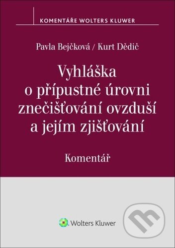 Kniha: Vyhláška o přípustné úrovni znečišťování ovzduší a jejím zjišťování (Pavla Bejčková a Kurt Dědič). Wolters Kluwer ČR, 2024 Kniha: Vyhláška o přípustné úrovni znečišťování ovzduší a jejím zjišťování (Pavla Bejčková a Kurt Dědič). Wolters Kluwer ČR, 2024
