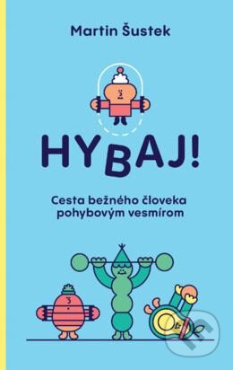Kniha: Hybaj! (Martin Šustek). Slovart, 2024 Kniha: Hybaj! (Martin Šustek). Slovart, 2024