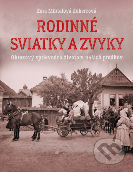 Kniha: Rodinné sviatky a zvyky (Zora Mintalová-Zubercová). Slovart, 2024 Kniha: Rodinné sviatky a zvyky (Zora Mintalová-Zubercová). Slovart, 2024