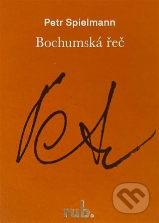 Kniha: Bochumská řeč (Petr Spielmann). Rub., 2024 Kniha: Bochumská řeč (Petr Spielmann). Rub., 2024