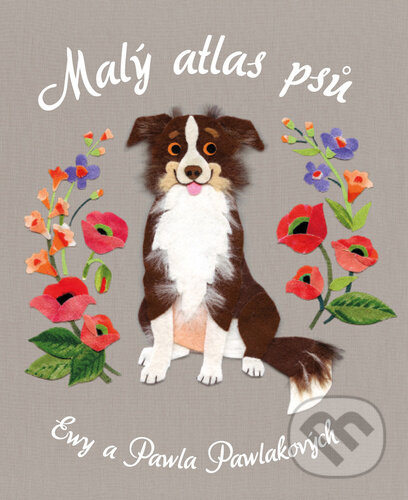 Kniha: Malý atlas psů (Ewa Pawlak a Pawel Pawlak). Bookmedia, 2024 Kniha: Malý atlas psů (Ewa Pawlak a Pawel Pawlak). Bookmedia, 2024