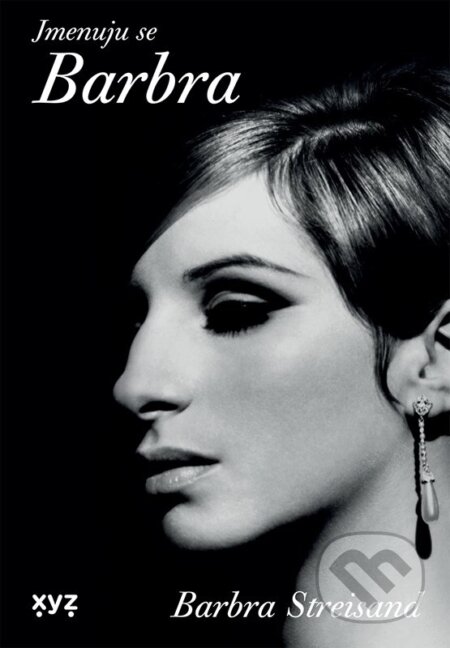 Kniha: Jmenuju se Barbra (Barbra Streisand). XYZ, 2024 Kniha: Jmenuju se Barbra (Barbra Streisand). XYZ, 2024