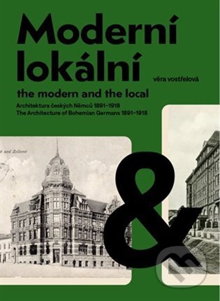 Kniha: Moderní a lokální: Architektura českých Němců 1891-1918 (Věra Vostřelová). UMPRUM, 2024 Kniha: Moderní a lokální: Architektura českých Němců 1891-1918 (Věra Vostřelová). UMPRUM, 2024