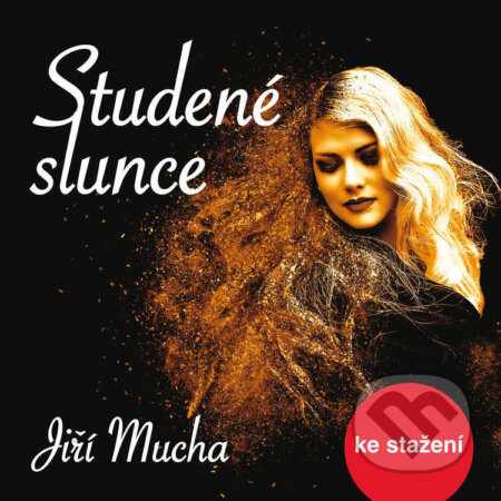 Audiokniha: Studené slunce (Jiří Mucha). Český rozhlas, 2014 Audiokniha: Studené slunce (Jiří Mucha). Český rozhlas, 2014