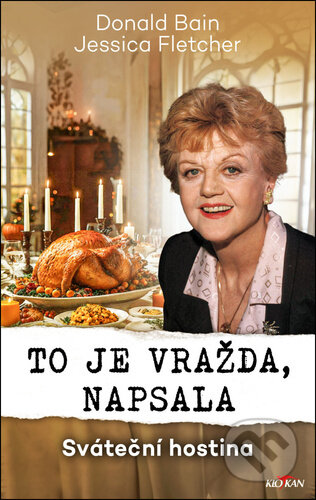 Kniha: To je vražda, napsala: Sváteční hostina (Donald Bain a Jessica Fletcher). Alpress, 2024 Kniha: To je vražda, napsala: Sváteční hostina (Donald Bain a Jessica Fletcher). Alpress, 2024