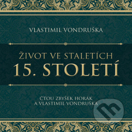 Audiokniha: Život ve staletích – 15. století (Vlastimil Vondruška). Tympanum, 2024 Audiokniha: Život ve staletích – 15. století (Vlastimil Vondruška). Tympanum, 2024