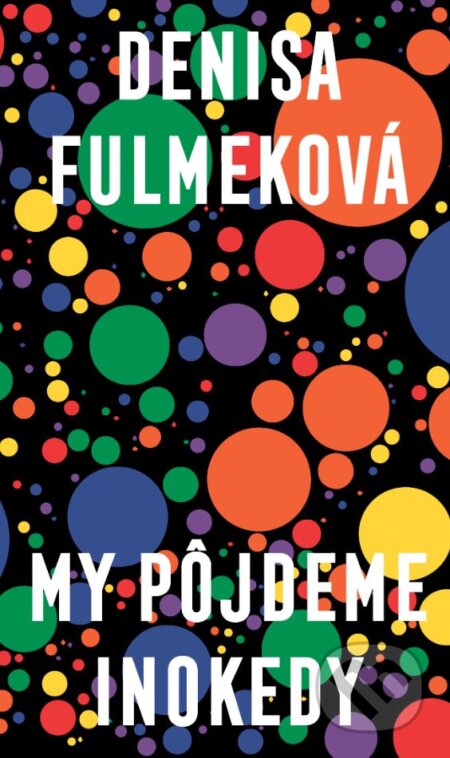 Kniha: My pôjdeme inokedy (Denisa Fulmeková). Slovart, 2024 Kniha: My pôjdeme inokedy (Denisa Fulmeková). Slovart, 2024