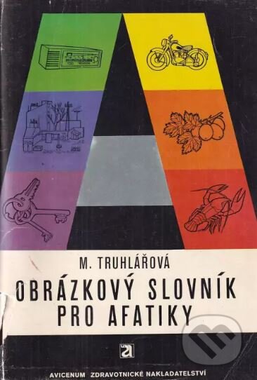 Kniha: Obrázkový slovník pro afatiky (Marie Truhlářová a Václav Křížek). vydavateľ neuvedený, 1973 Kniha: Obrázkový slovník pro afatiky (Marie Truhlářová a Václav Křížek). vydavateľ neuvedený, 1973