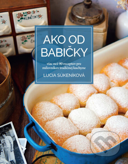 Kniha: Ako od babičky (Lucia Súkeníková). Slovart, 2024 Kniha: Ako od babičky (Lucia Súkeníková). Slovart, 2024