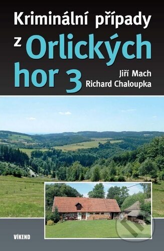 Kniha: Kriminální případy z Orlických hor 3 (Jiří Mach a Richard Chaloupka). Víkend, 2024 Kniha: Kriminální případy z Orlických hor 3 (Jiří Mach a Richard Chaloupka). Víkend, 2024