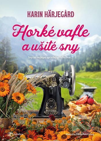 Kniha: Horké vafle a ušité sny (Karin Härjegard). Metafora, 2024 Kniha: Horké vafle a ušité sny (Karin Härjegard). Metafora, 2024