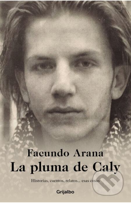 Kniha: La pluma de Caly (Facundo Arana). Grijalbo, 2022 Kniha: La pluma de Caly (Facundo Arana). Grijalbo, 2022